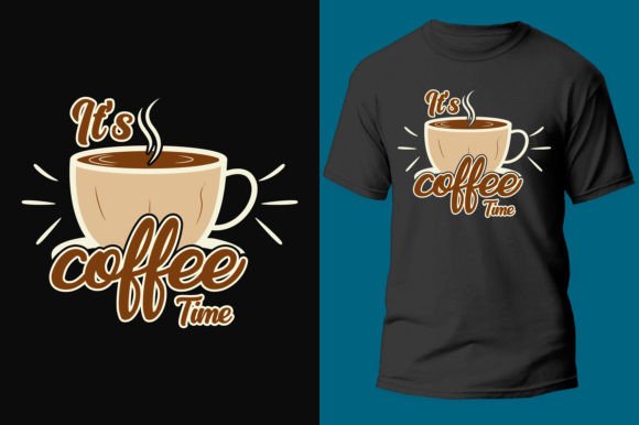 It's Coffee Time T-shirt Design Graphic: Your Next Best Seller