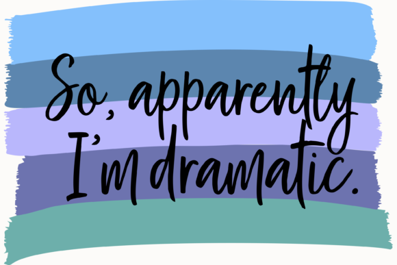 So Apparently I'm Dramatic: Unleashing Bold Typography